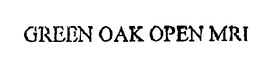 GREEN OAK OPEN MRI trademark