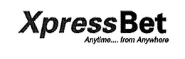 XPRESSBET ANYTIME...FROM ANYWHERE trademark