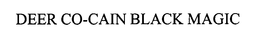 DEER CO-CAIN BLACK MAGIC trademark