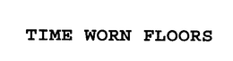 TIME WORN FLOORS trademark