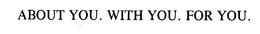 ABOUT YOU. WITH YOU. FOR YOU. trademark