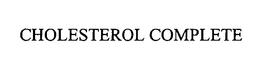 CHOLESTEROL COMPLETE trademark