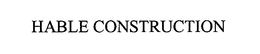 HABLE CONSTRUCTION trademark