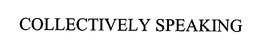 COLLECTIVELY SPEAKING trademark