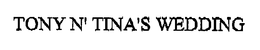 TONY N' TINA'S WEDDING trademark