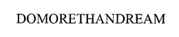 DOMORETHANDREAM trademark