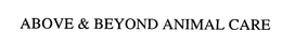 ABOVE & BEYOND ANIMAL CARE trademark