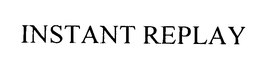 INSTANT REPLAY trademark