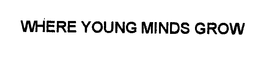 WHERE YOUNG MINDS GROW trademark