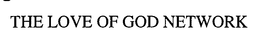 THE LOVE OF GOD NETWORK trademark