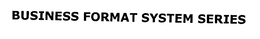 BUSINESS FORMAT SYSTEM SERIES trademark