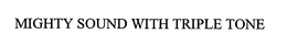 MIGHTY SOUND WITH TRIPLE TONE trademark