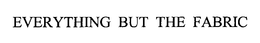 EVERYTHING BUT THE FABRIC trademark