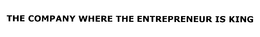 THE COMPANY WHERE THE ENTREPRENEUR IS KING trademark