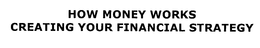 HOW MONEY WORKS CREATING YOUR FINANCIAL STRATEGY trademark