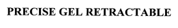 PRECISE GEL RETRACTABLE trademark