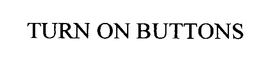 TURN ON BUTTONS trademark