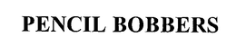 PENCIL BOBBERS trademark