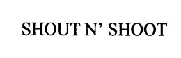 SHOUT N' SHOOT trademark