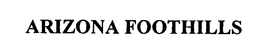 ARIZONA FOOTHILLS trademark