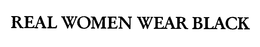 REAL WOMEN WEAR BLACK trademark