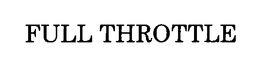 FULL THROTTLE trademark
