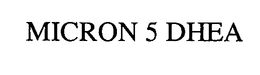 MICRON 5 DHEA trademark