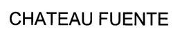 CHATEAU FUENTE trademark