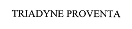 TRIADYNE PROVENTA trademark