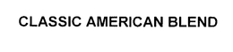 CLASSIC AMERICAN BLEND trademark