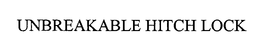 UNBREAKABLE HITCH LOCK trademark