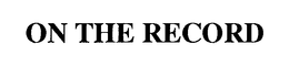 ON THE RECORD trademark
