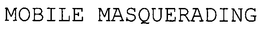MOBILE MASQUERADING trademark