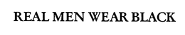 REAL MEN WEAR BLACK trademark
