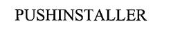 PUSHINSTALLER trademark