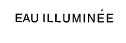 EAU ILLUMINÉE trademark