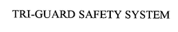 TRI-GUARD SAFETY SYSTEM trademark