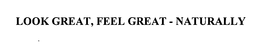 LOOK GREAT, FEEL GREAT - NATURALLY trademark