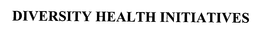 DIVERSITY HEALTH INITIATIVES trademark