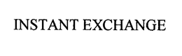 INSTANT EXCHANGE trademark