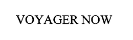 VOYAGER NOW trademark