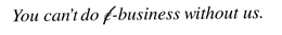 YOU CAN'T DO E-BUSINESS WITHOUT US. trademark