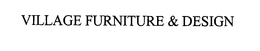 VILLAGE FURNITURE & DESIGN trademark