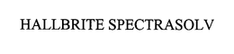 HALLBRITE SPECTRASOLV trademark