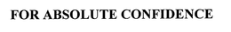 FOR ABSOLUTE CONFIDENCE trademark