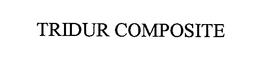 TRIDUR COMPOSITE trademark