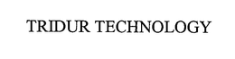 TRIDUR TECHNOLOGY trademark