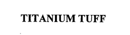 TITANIUM TUFF trademark
