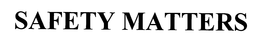 SAFETY MATTERS trademark