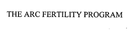 THE ARC FERTILITY PROGRAM trademark